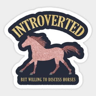 Rose Gold Introverted But Willing To Discuss Horses Sticker